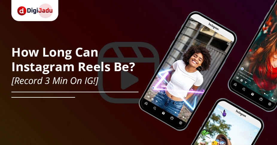 How Long Can Instagram Reels Be