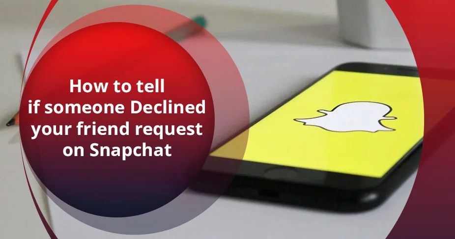 To Tell If Someone Declined Your Friend Request On Snapchat
